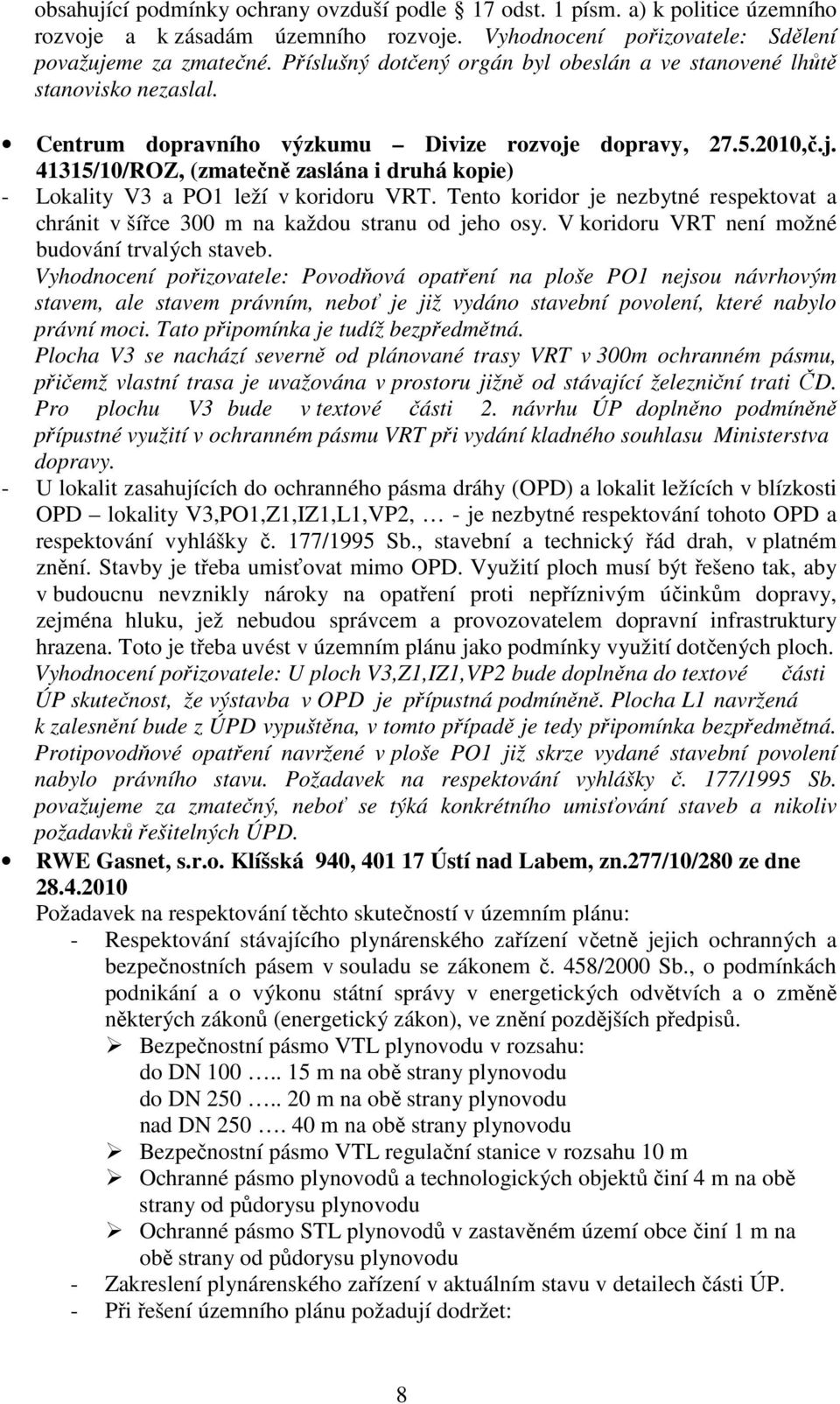 dopravy, 27.5.2010,č.j. 41315/10/ROZ, (zmatečně zaslána i druhá kopie) - Lokality V3 a PO1 leží v koridoru VRT.