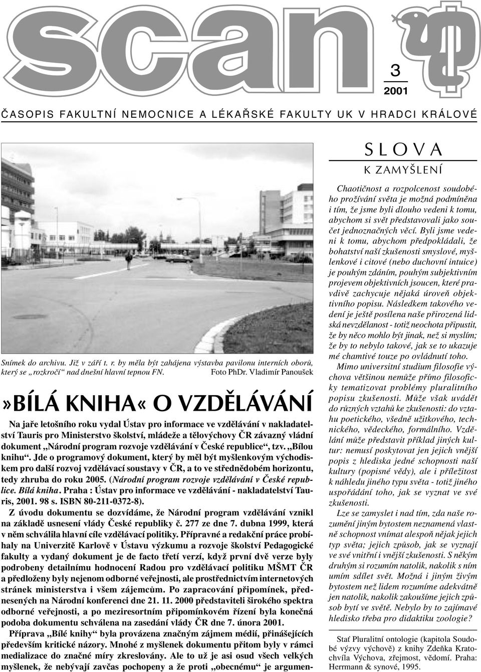 Vladimír Panoušek»BÍLÁ KNIHA«O VZDÌLÁVÁNÍ Na jaøe letošního roku vydal Ústav pro informace ve vzdìlávání v nakladatelství Tauris pro Ministerstvo školství, mládeže a tìlovýchovy ÈR závazný vládní