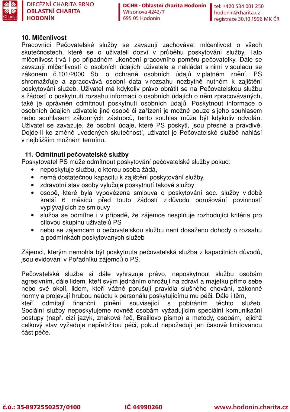 o ochraně osobních údajů v platném znění. PS shromažďuje a zpracovává osobní data v rozsahu nezbytně nutném k zajištění poskytování služeb.