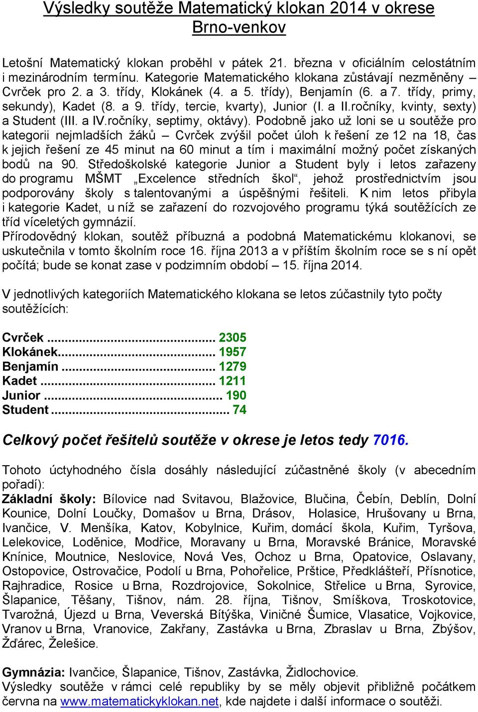 a II.ročníky, kvinty, sexty) a Student (III. a IV.ročníky, septimy, oktávy).