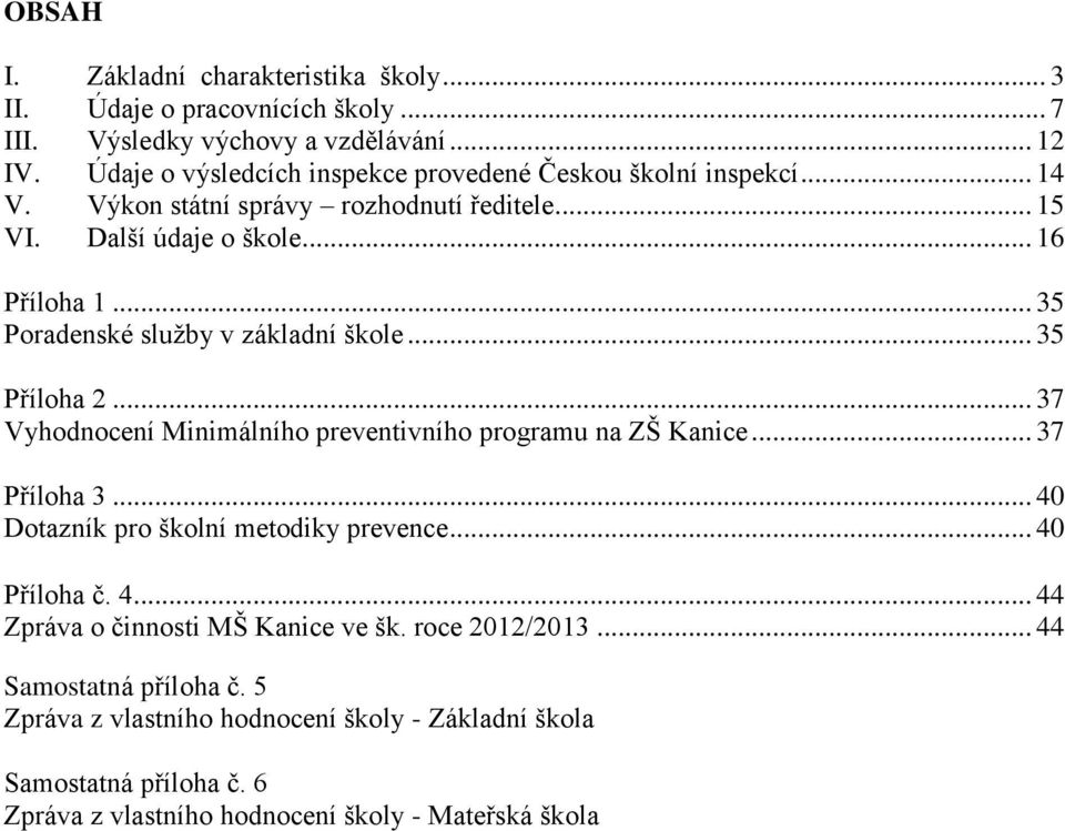 .. 35 Poradenské služby v základní škole... 35 Příloha 2... 37 Vyhodnocení Minimálního preventivního programu na ZŠ Kanice... 37 Příloha 3.