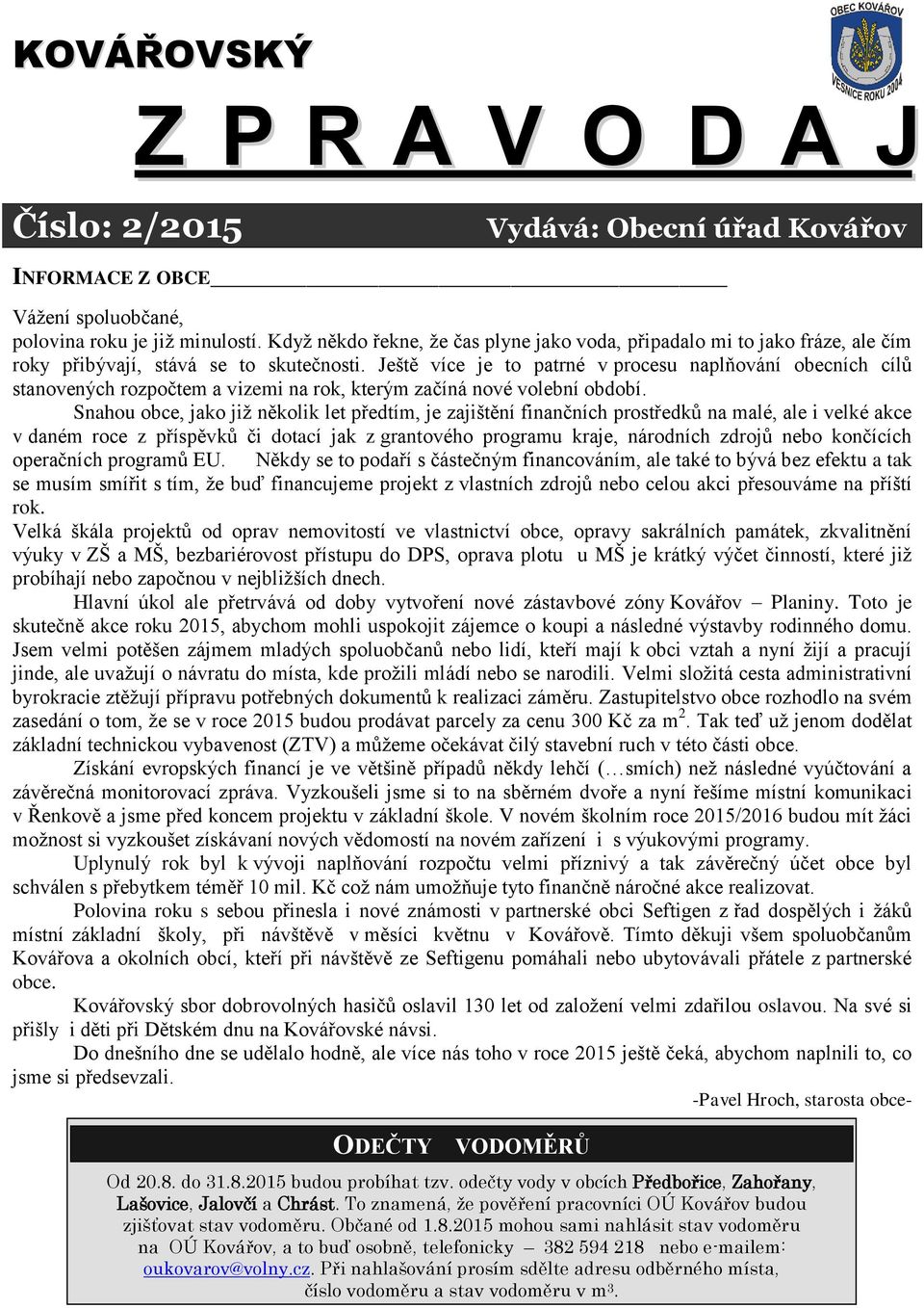 Ještě více je to patrné v procesu naplňování obecních cílů stanovených rozpočtem a vizemi na rok, kterým začíná nové volební období.