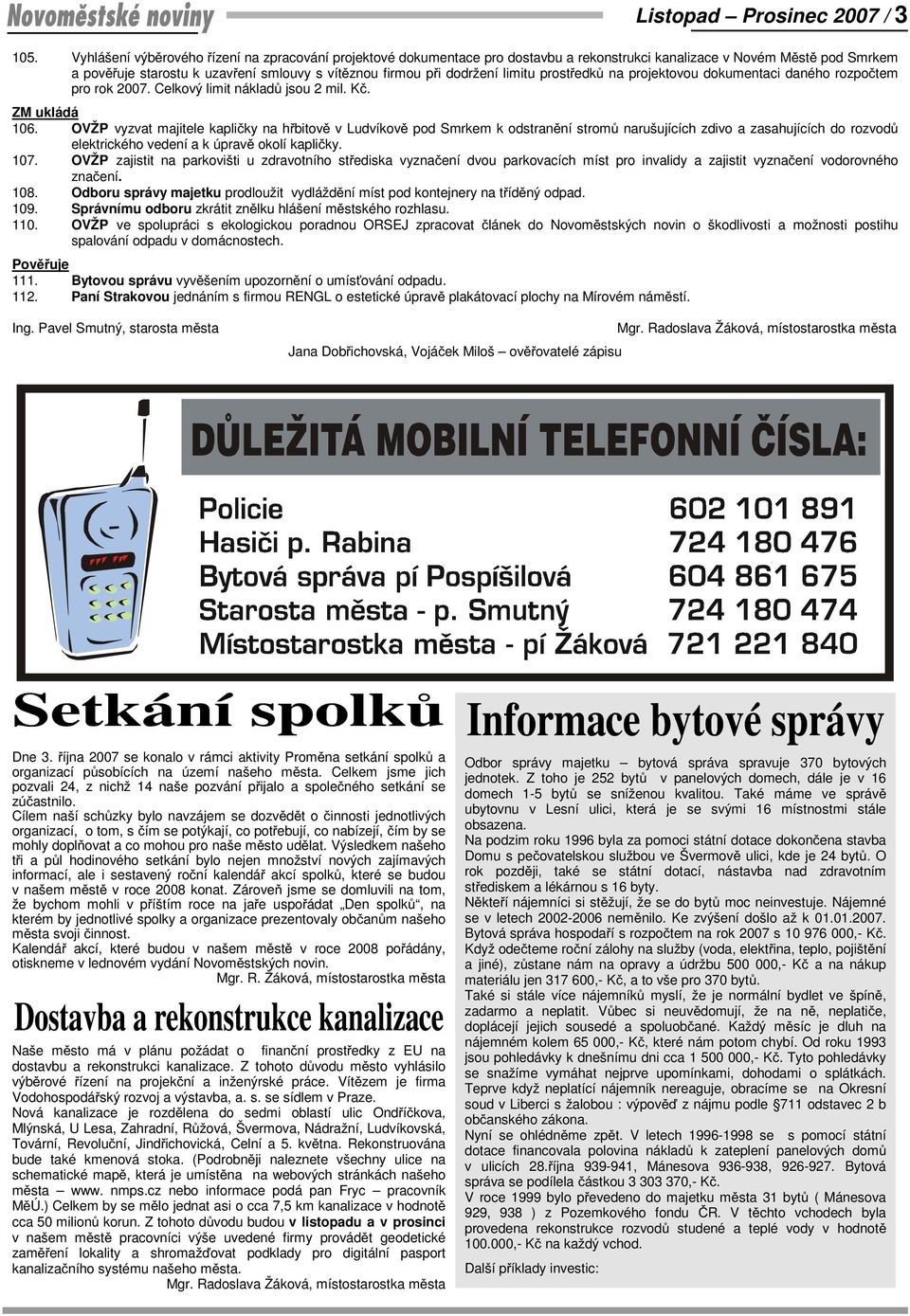 limitu prost edk na projektovou dokumentaci daného rozpo tem pro rok 2007. Celkový limit náklad jsou 2 mil. K. ZM ukládá 106.