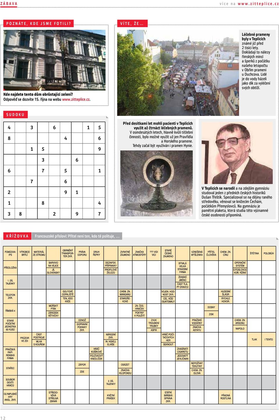 SUDOKU 4 3 6 1 5 8 4 6 1 5 9 Před desítkami let mohli pacienti v Teplicích využít až čtrnáct léčebných pramenů.