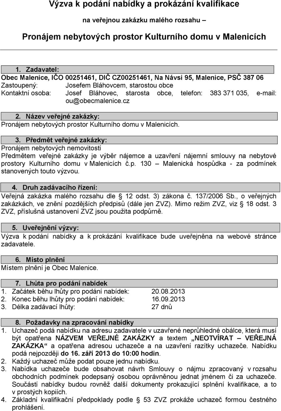 371 035, e-mail: ou@obecmalenice.cz 2. Název veřejné zakázky: Pronájem nebytových prostor Kulturního domu v Malenicích. 3.