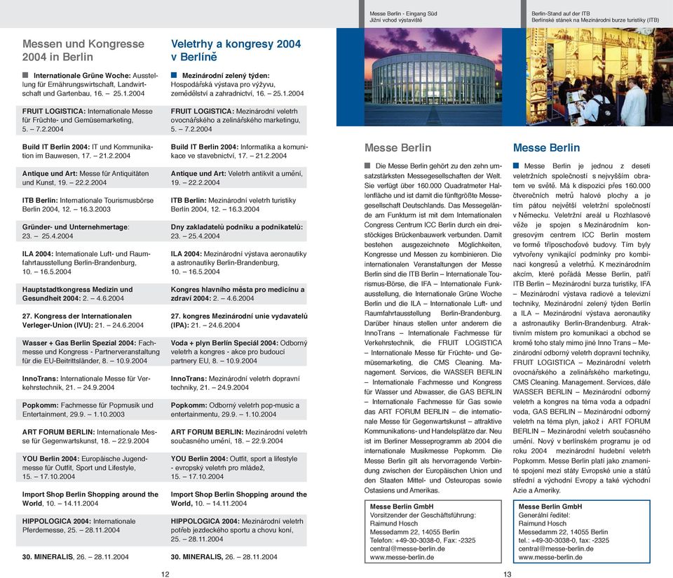 25.1.2004 FRUIT LOGISTICA: Internationale Messe für Früchte- und Gemüsemarketing, 5. 7.2.2004 FRUIT LOGISTICA: Mezinárodní veletrh ovocnářského a zelinářského marketingu, 5. 7.2.2004 Build IT Berlin 2004: IT und Kommunikation im Bauwesen, 17.