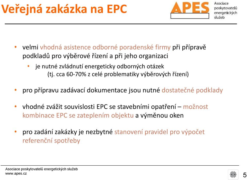 cca 60 70% z celé problematiky výběrových řízení) pro přípravu zadávací dokumentace jsou nutné dostatečné podklady vhodné