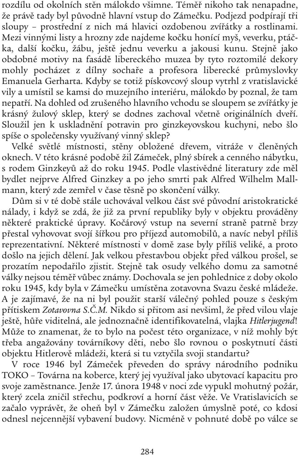 Mezi vin nými listy a hrozny zde najdeme kočku honící myš, veverku, ptáčka, další kočku, žábu, ještě jednu veverku a jakousi kunu.