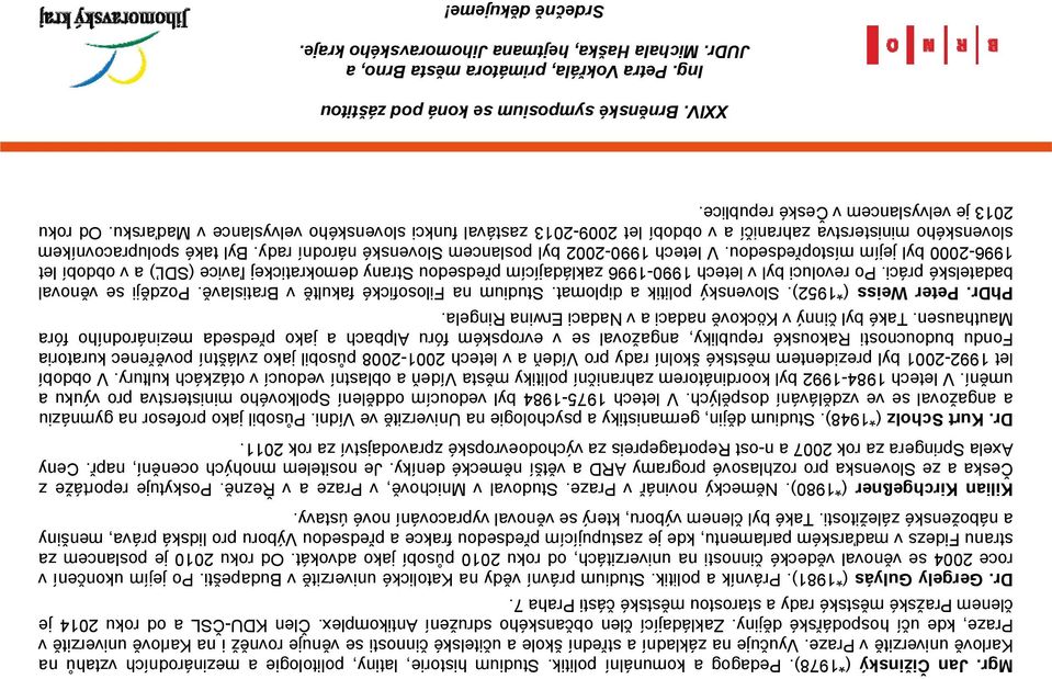 Člen KDU-ČSL a od roku 2014 je členem Pražské městské rady a starostou městské části Praha 7. Dr. Gergely Gulyás (*1981). Právník a politik. Studium právní vědy na Katolické univerzitě v Budapešti.