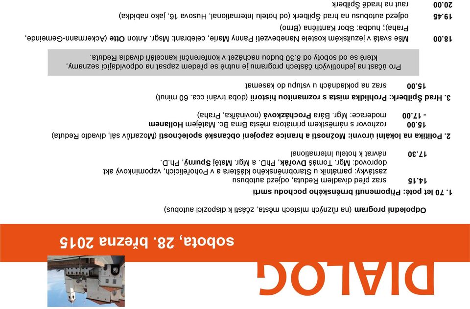 30 návrat k hotelu International 2. Politika na lokální úrovni: Možnosti a hranice zapojení občanské společnosti (Mozartův sál, divadlo Reduta) 15.00 rozhovor s náměstkem primátora města Brna Bc.