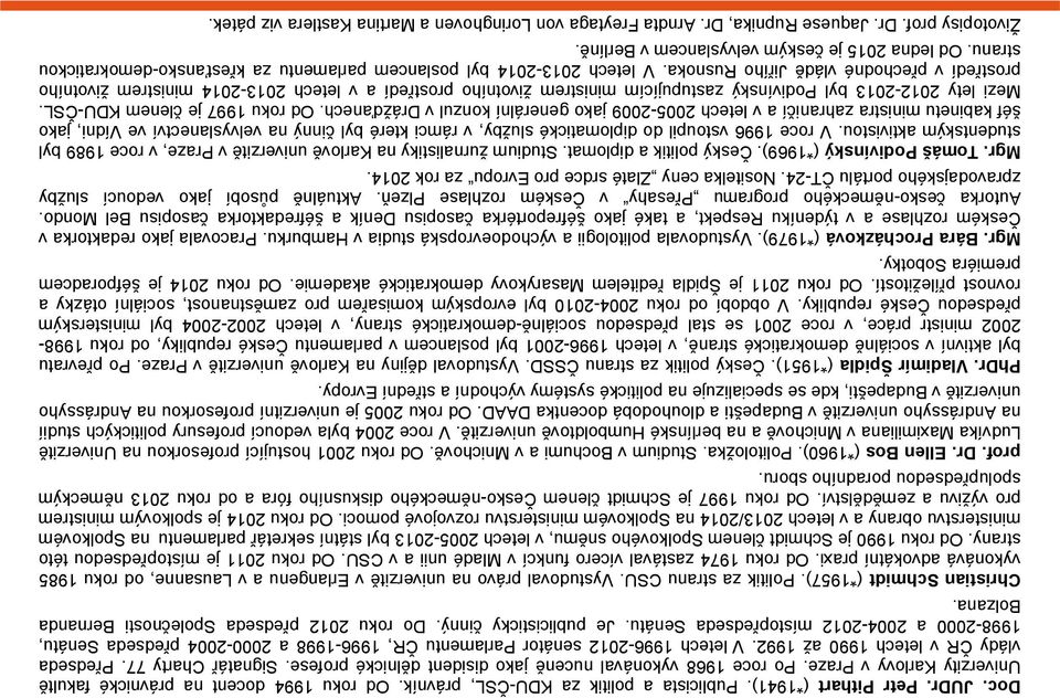 V letech 1996-2012 senátor Parlamentu ČR, 1996-1998 a 2000-2004 předseda Senátu, 1998-2000 a 2004-2012 místopředseda Senátu. Je publicisticky činný. Do roku 2012 předseda Společnosti Bernanda Bolzana.