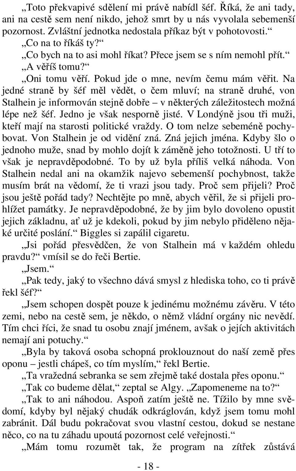 Na jedné straně by šéf měl vědět, o čem mluví; na straně druhé, von Stalhein je informován stejně dobře v některých záležitostech možná lépe než šéf. Jedno je však nesporně jisté.