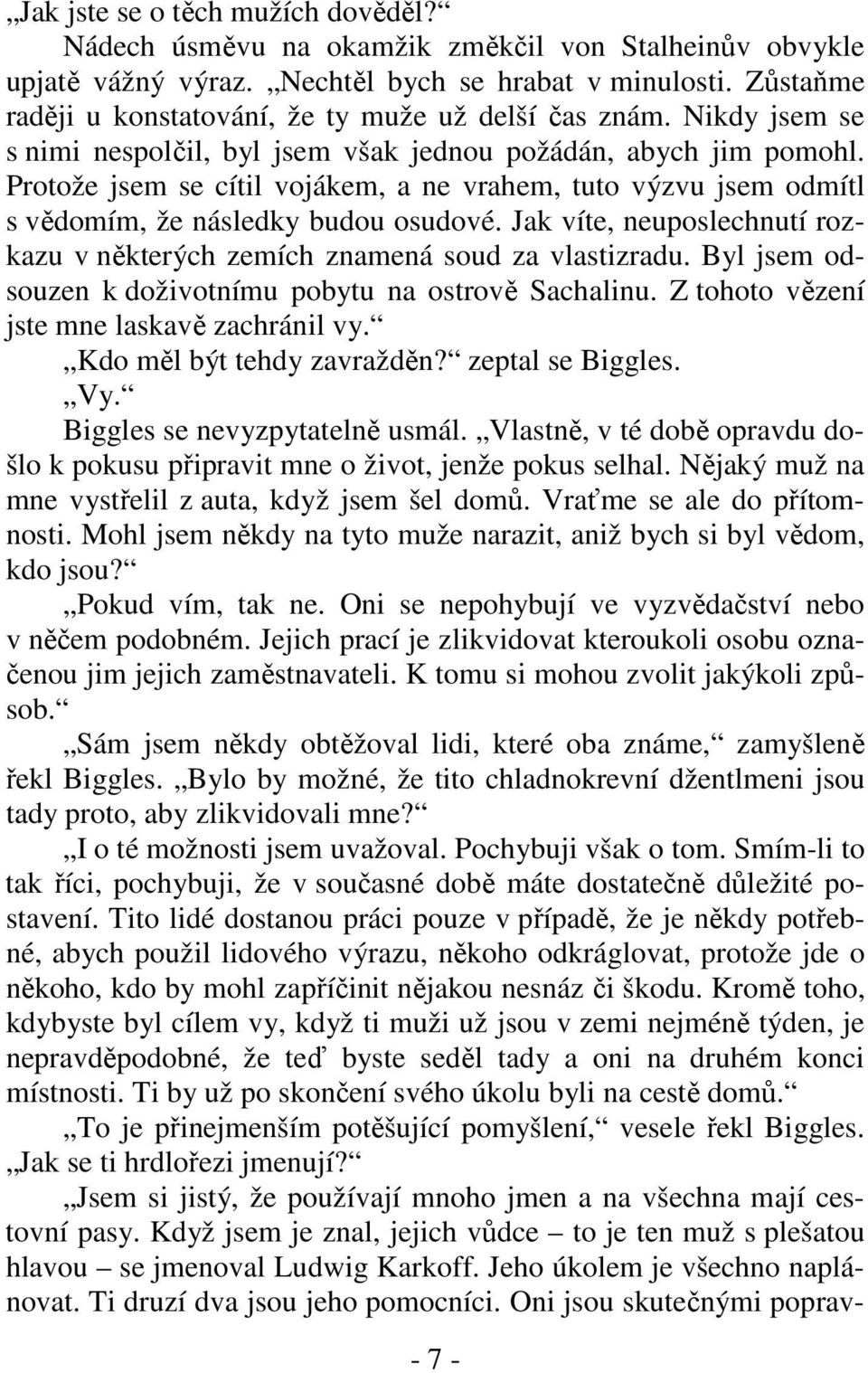 Protože jsem se cítil vojákem, a ne vrahem, tuto výzvu jsem odmítl s vědomím, že následky budou osudové. Jak víte, neuposlechnutí rozkazu v některých zemích znamená soud za vlastizradu.