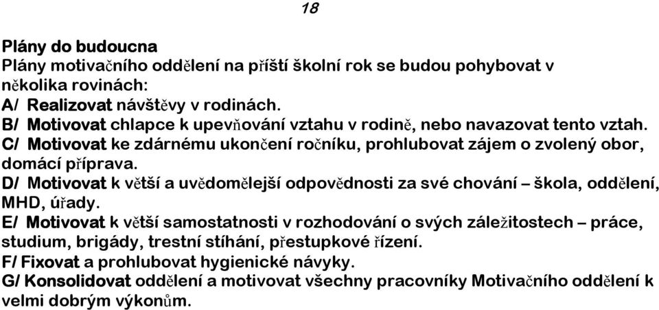 D/ Motivovat k větší a uvědomělejší odpovědnosti za své chování škola, oddělení, MHD, úřady.