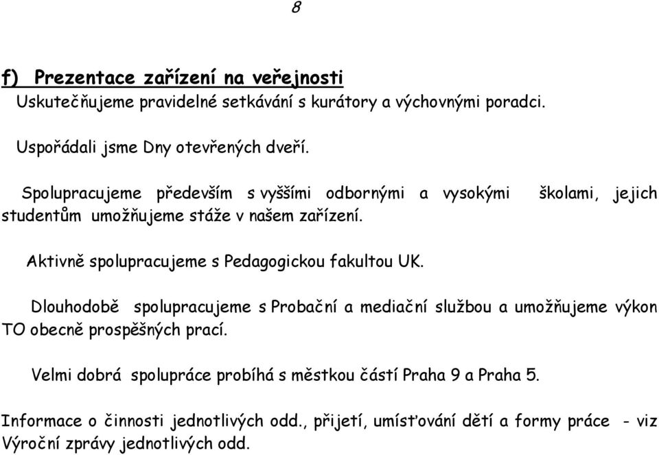 školami, jejich Aktivně spolupracujeme s Pedagogickou fakultou UK.