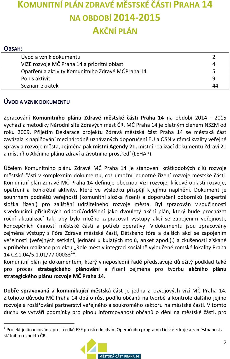 MČ Praha 14 je platným členem NSZM od roku 2009.