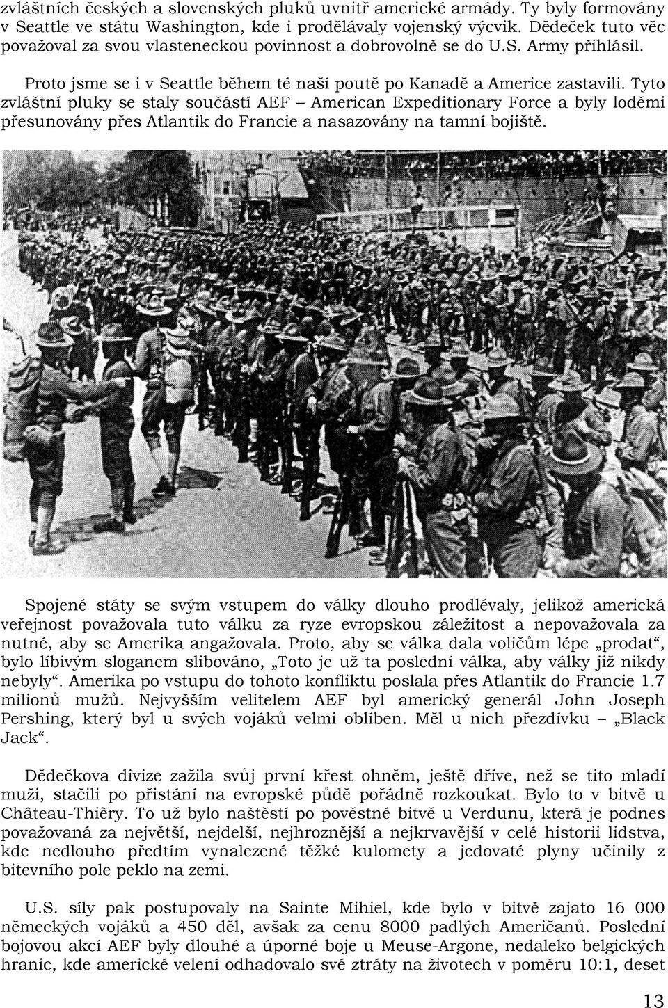 Tyto zvláštní pluky se staly součástí AEF American Expeditionary Force a byly loděmi přesunovány přes Atlantik do Francie a nasazovány na tamní bojiště.