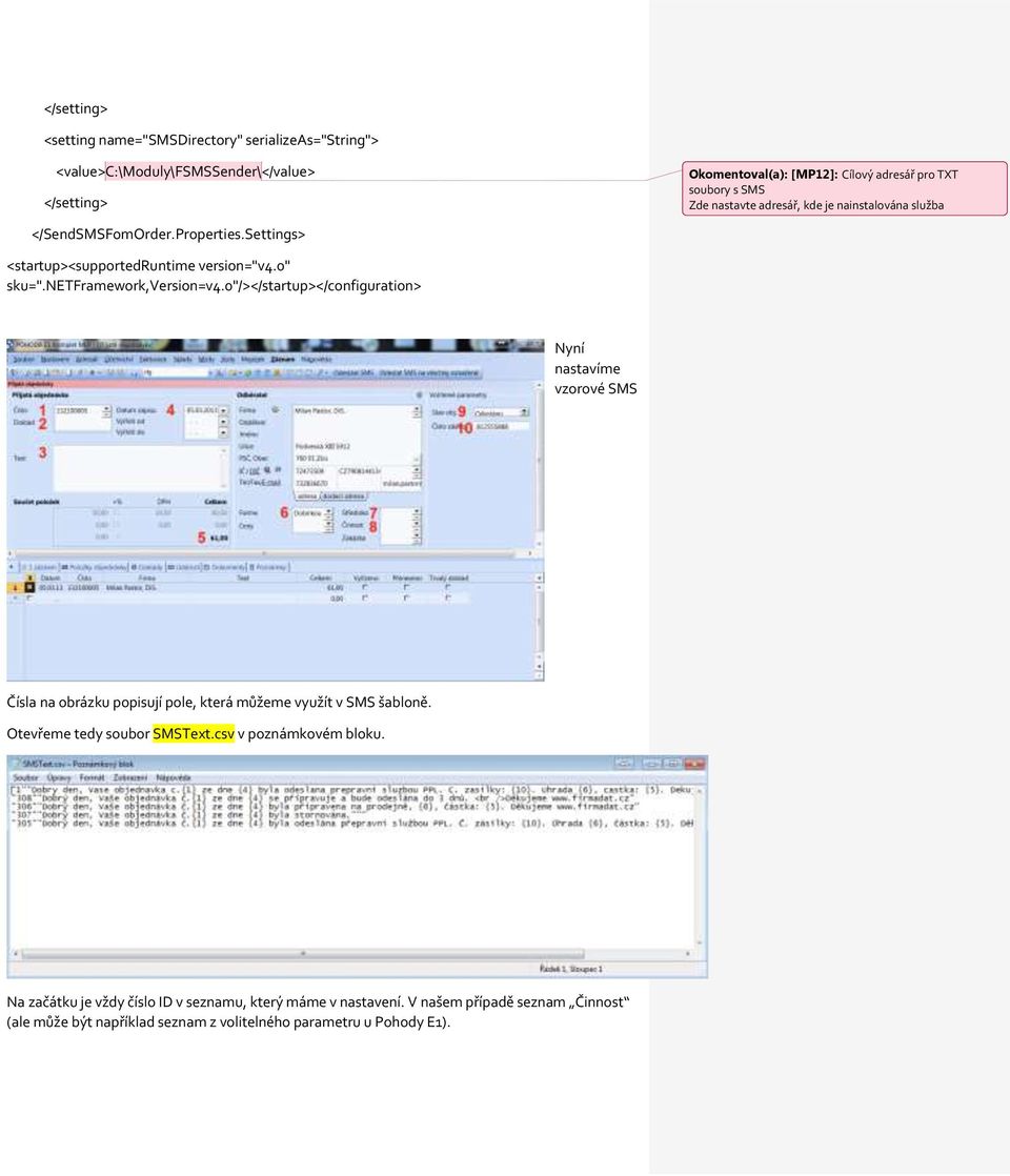 0"/></startup></configuration> Nyní nastavíme vzorové SMS Čísla na obrázku popisují pole, která můžeme využít v SMS šabloně. Otevřeme tedy soubor SMSText.