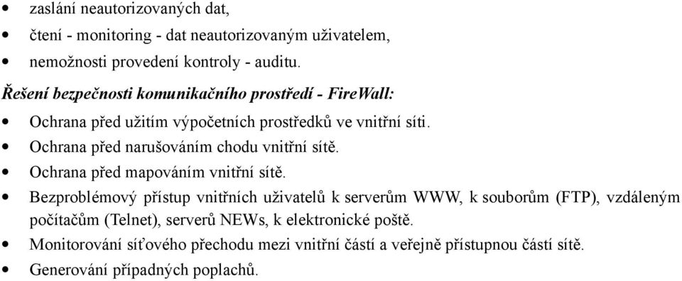 Ochrana před narušováním chodu vnitřní sítě. Ochrana před mapováním vnitřní sítě.