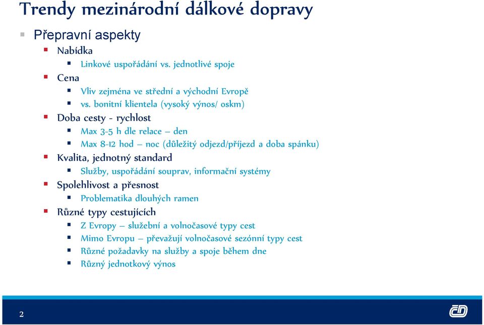 jednotný standard Služby, uspořádání souprav, informační systémy Spolehlivost a přesnost Problematika dlouhých ramen Různé typy cestujících 2 Z Evropy