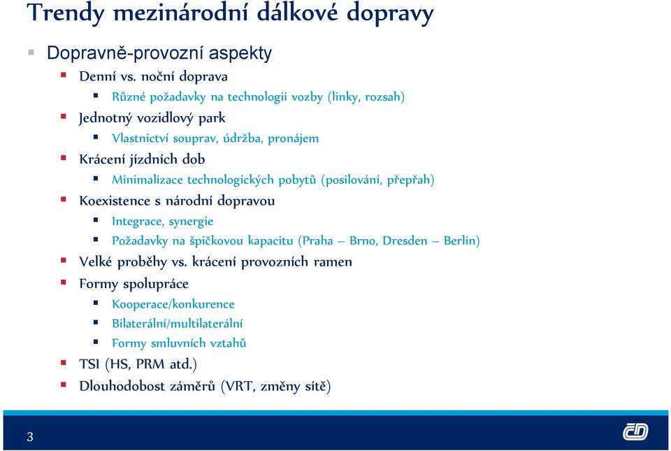 jízdních dob Minimalizace technologických pobytů (posilování, přepřah) Koexistence s národní dopravou Integrace, synergie Požadavky na špičkovou