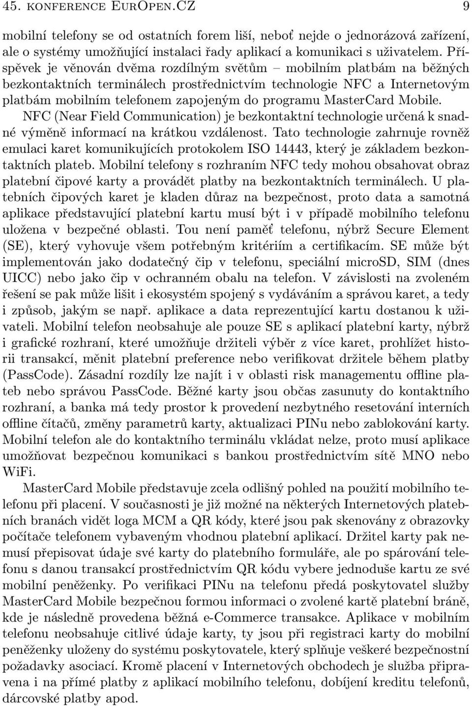 MasterCard Mobile. NFC (Near Field Communication) je bezkontaktní technologie určená k snadné výměně informací na krátkou vzdálenost.