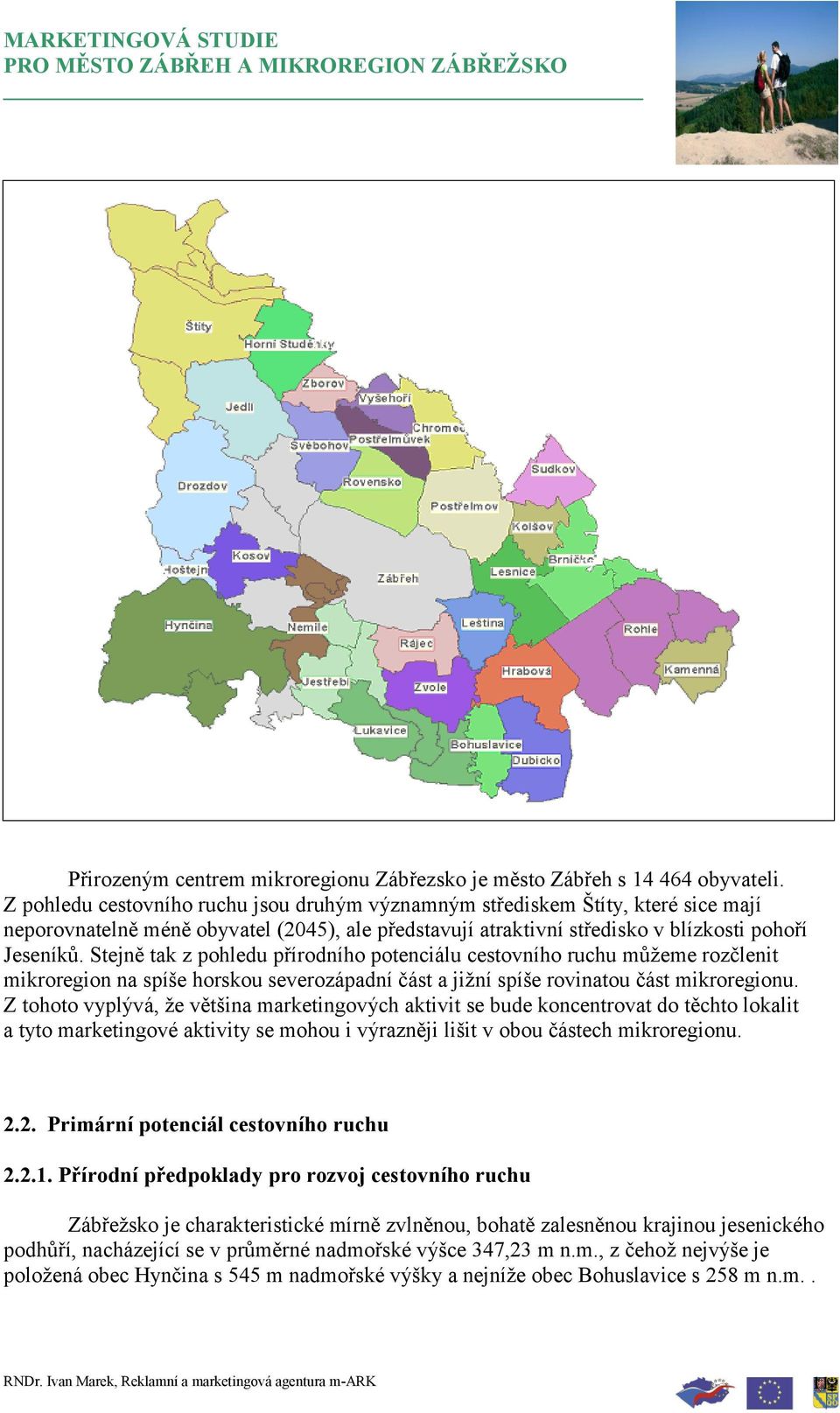 Stejně tak z pohledu přírodního potenciálu cestovního ruchu můţeme rozčlenit mikroregion na spíše horskou severozápadní část a jiţní spíše rovinatou část mikroregionu.