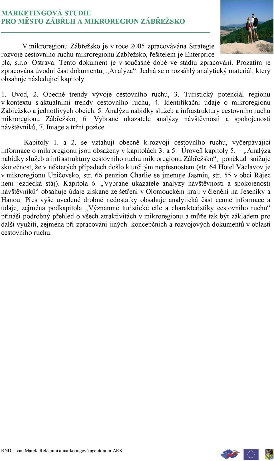 Obecné trendy vývoje cestovního ruchu, 3. Turistický potenciál regionu v kontextu s aktuálními trendy cestovního ruchu, 4. Identifikační údaje o mikroregionu Zábřeţsko a jednotlivých obcích, 5.