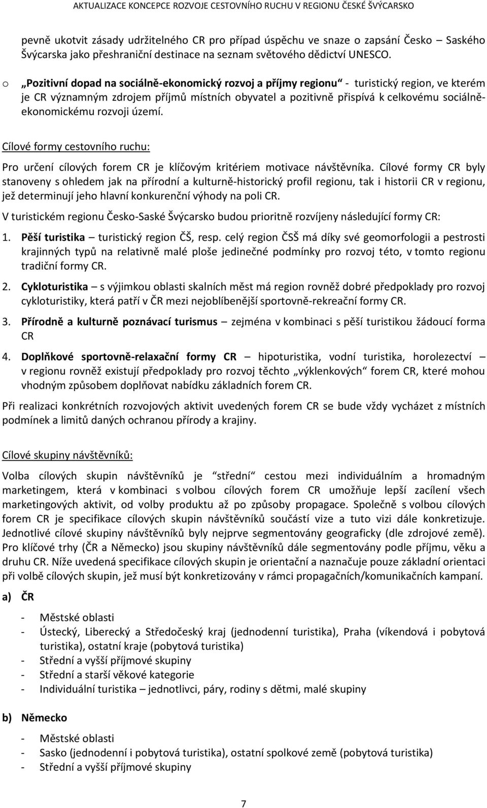 rozvoji území. Cílové formy cestovního ruchu: Pro určení cílových forem CR je klíčovým kritériem motivace návštěvníka.