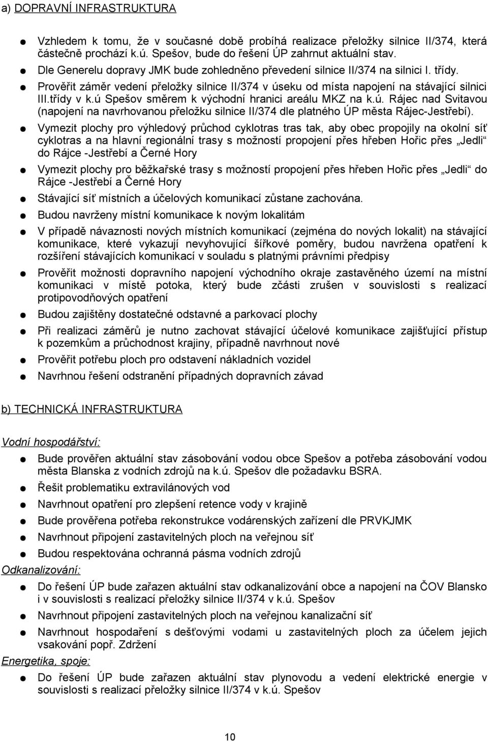 ú Spešov směrem k východní hranici areálu MKZ na k.ú. Rájec nad Svitavou (napojení na navrhovanou přeložku silnice II/374 dle platného ÚP města Rájec-Jestřebí).