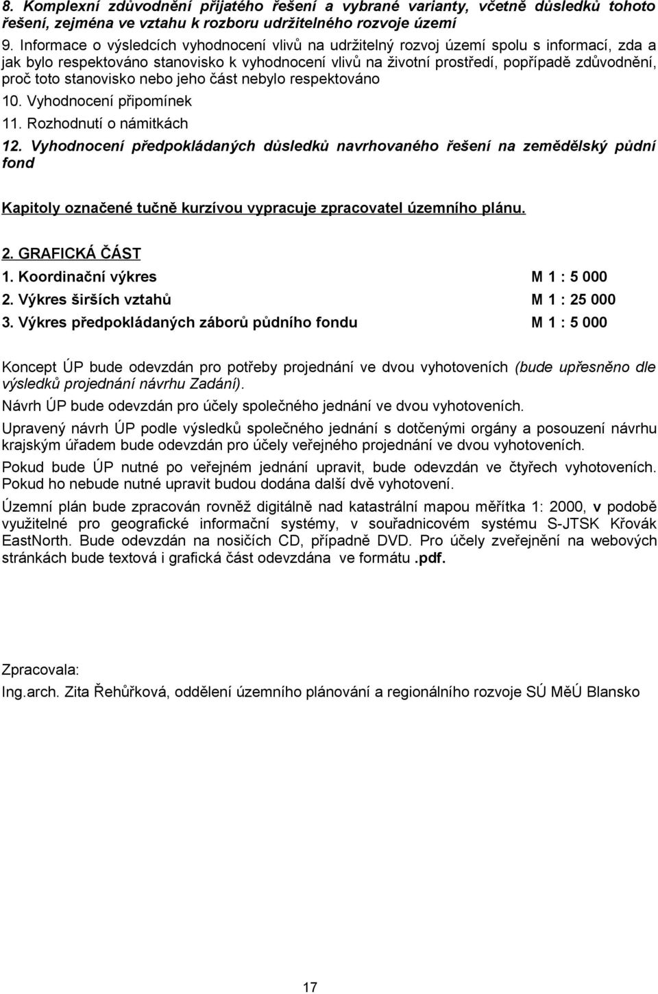 stanovisko nebo jeho část nebylo respektováno 10. Vyhodnocení připomínek 11. Rozhodnutí o námitkách 12.