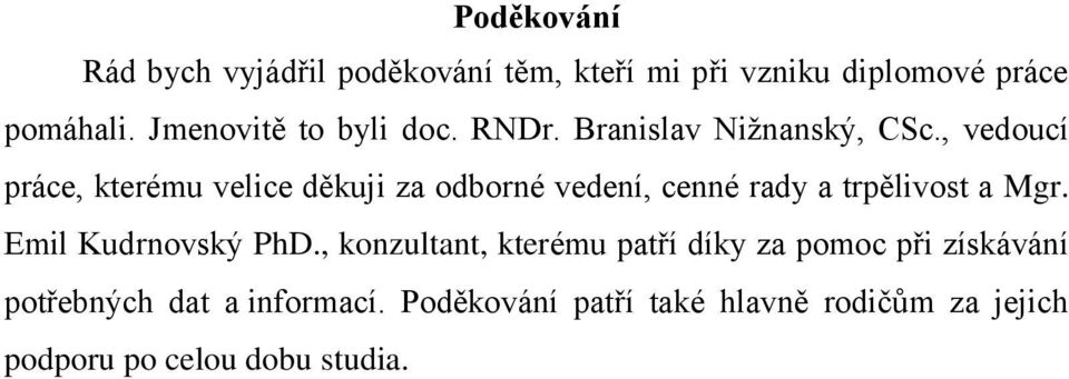 , vedoucí práce, kterému velice děkuji za odborné vedení, cenné rady a trpělivost a Mgr.