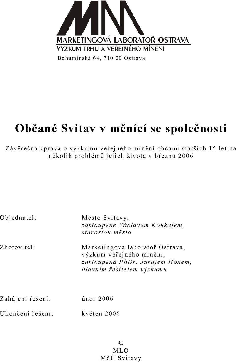 Objednatel: Zhotovitel: Město Svitavy, zastoupené Václavem Koukalem, starostou města Marketingová laboratoř Ostrava, výzkum