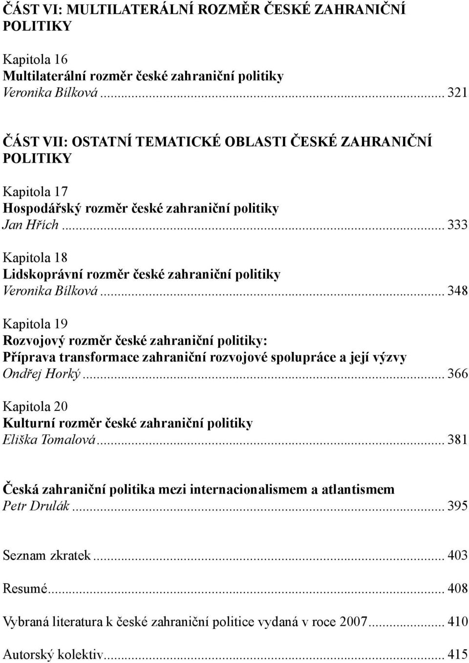 .. 333 Kapitola 18 Lidskoprávní rozměr české zahraniční politiky Veronika Bílková.