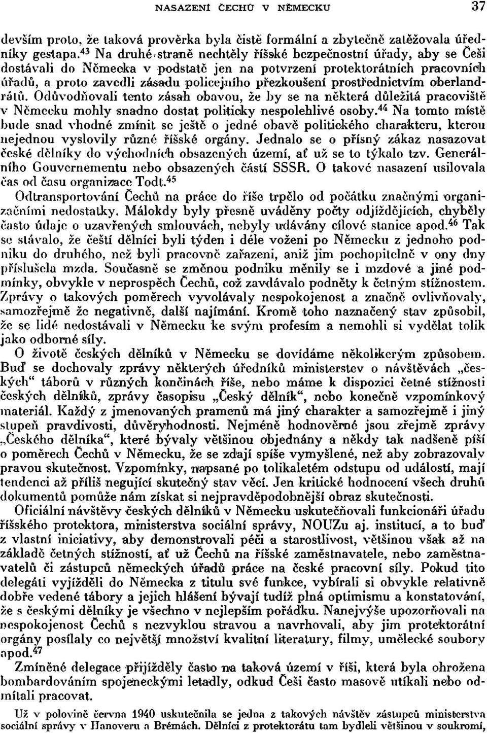 prostřednictvím ofoerlandrálíi. Odůvodňovali tento zásah obavou, že by se na některá důležitá pracoviště v Německu mohly snadno dostat politicky nespolehlivé osoby.