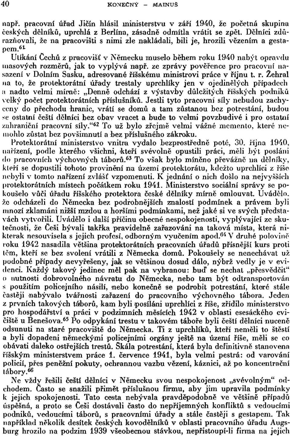 61 Utíkání Čechů z pracovišť v Německu muselo během roku 1940 nabýt opravdu masových rozměrů, jak to vyplývá např.