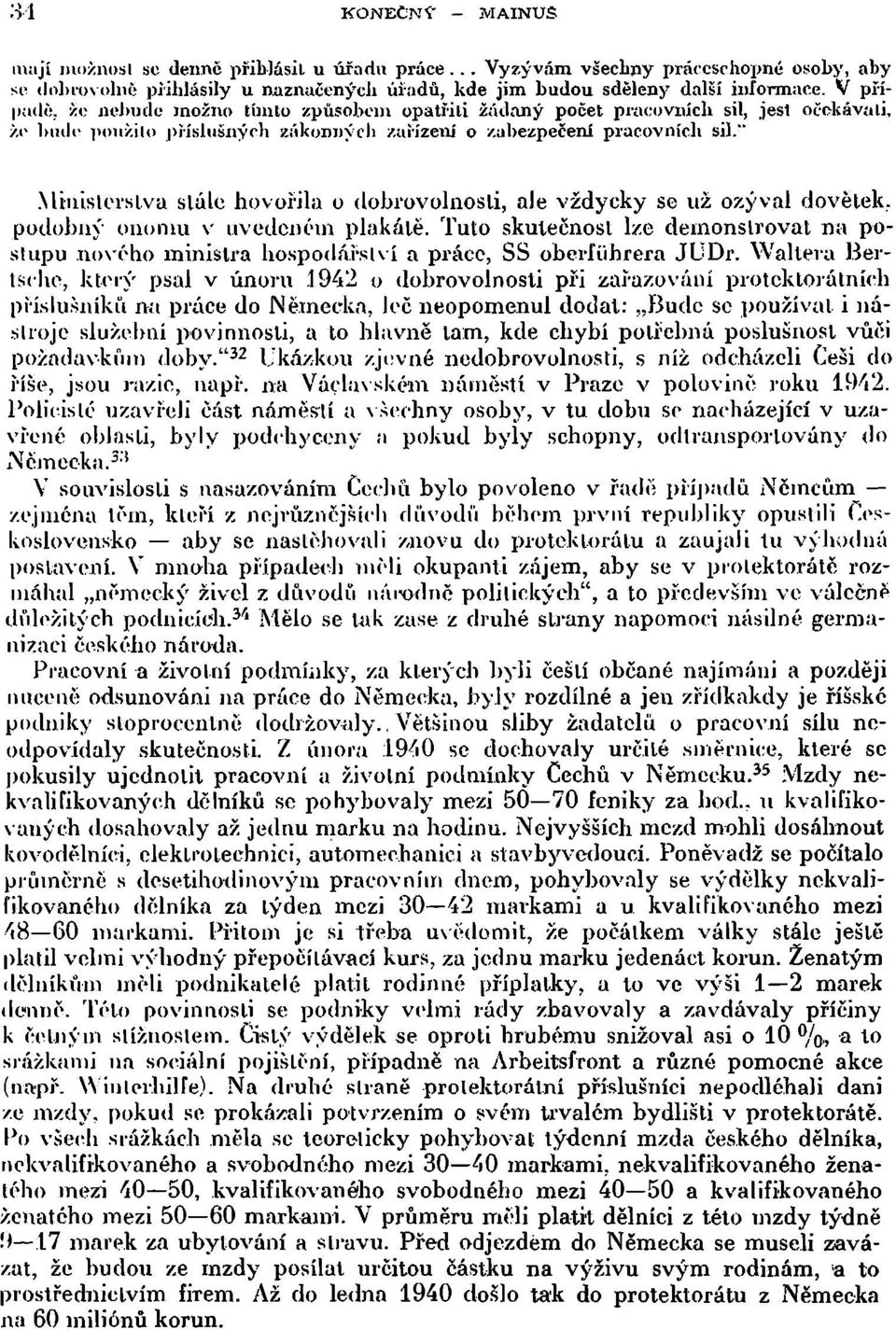 " Ministerstva stále hovořila o dobrovolnosli, ale vždycky se už ozýval dovětek, podobný onomu v uvedeném plakálě.