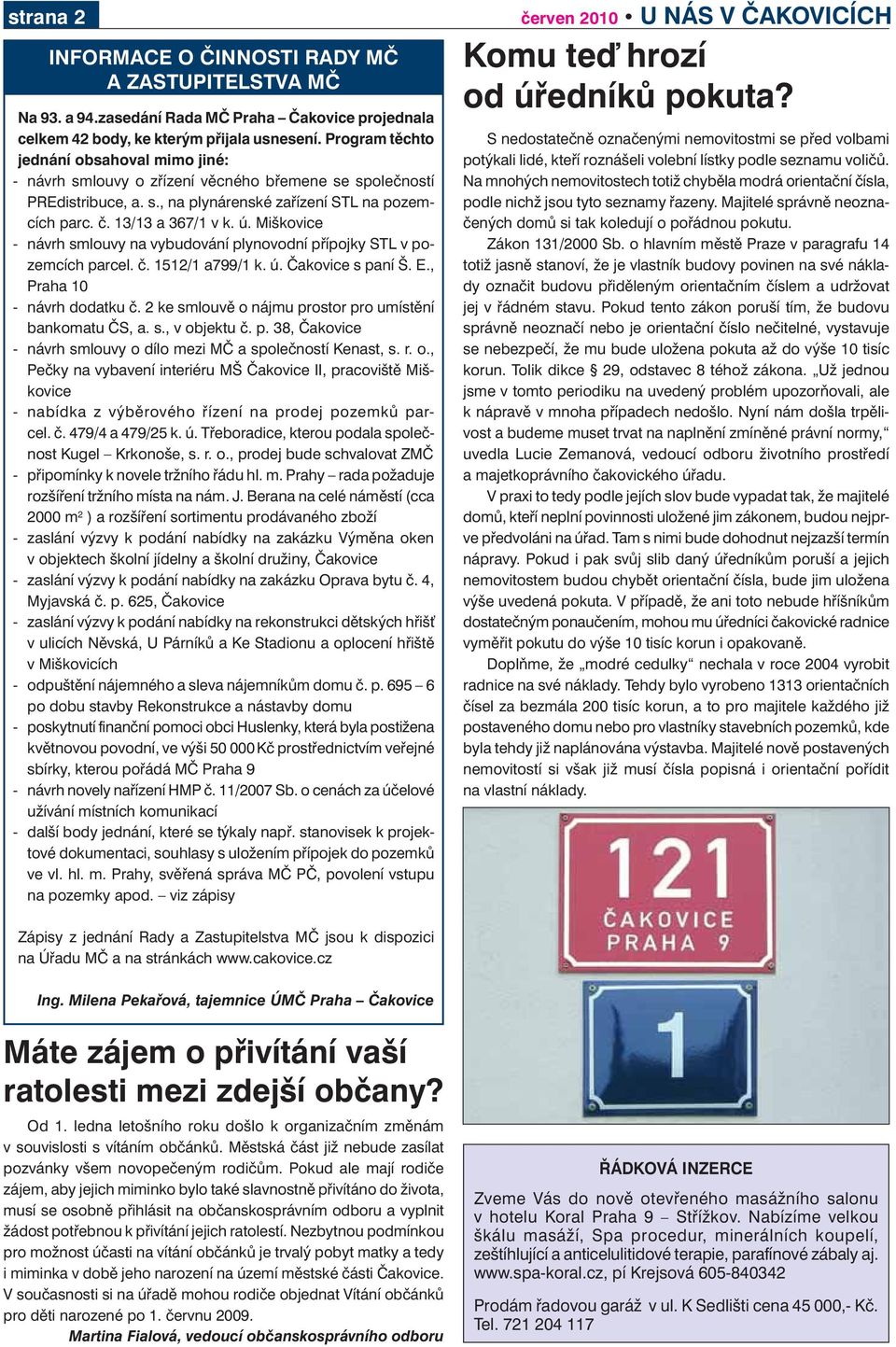 Miškovice - návrh smlouvy na vybudování plynovodní přípojky STL v pozemcích parcel. č. 1512/1 a799/1 k. ú. Čakovice s paní Š. E., Praha 10 - návrh dodatku č.