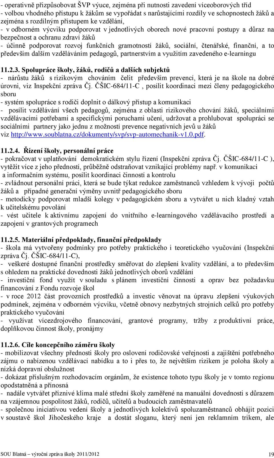 gramotností žáků, sociální, čtenářské, finanční, a to především dalším vzděláváním pedagogů, partnerstvím a využitím zavedeného e-learningu 11.2.3.