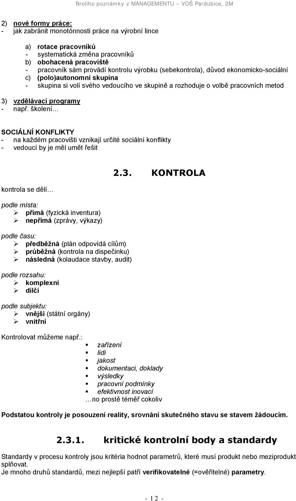 školení SOCIÁLNÍ KONFLIKTY - na každém pracovišti vznikají určité sociální konflikty - vedoucí by je měl umět řešit kontrola se dělí podle místa:! přímá (fyzická inventura)!