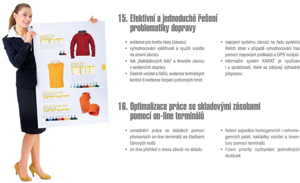 mapových podkladů a GPS modulů informační systém KARAT je využíván i u společností, které se zabývají výhradně přepravou 16.