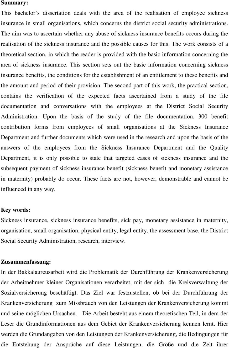 The work consists of a theoretical section, in which the reader is provided with the basic information concerning the area of sickness insurance.