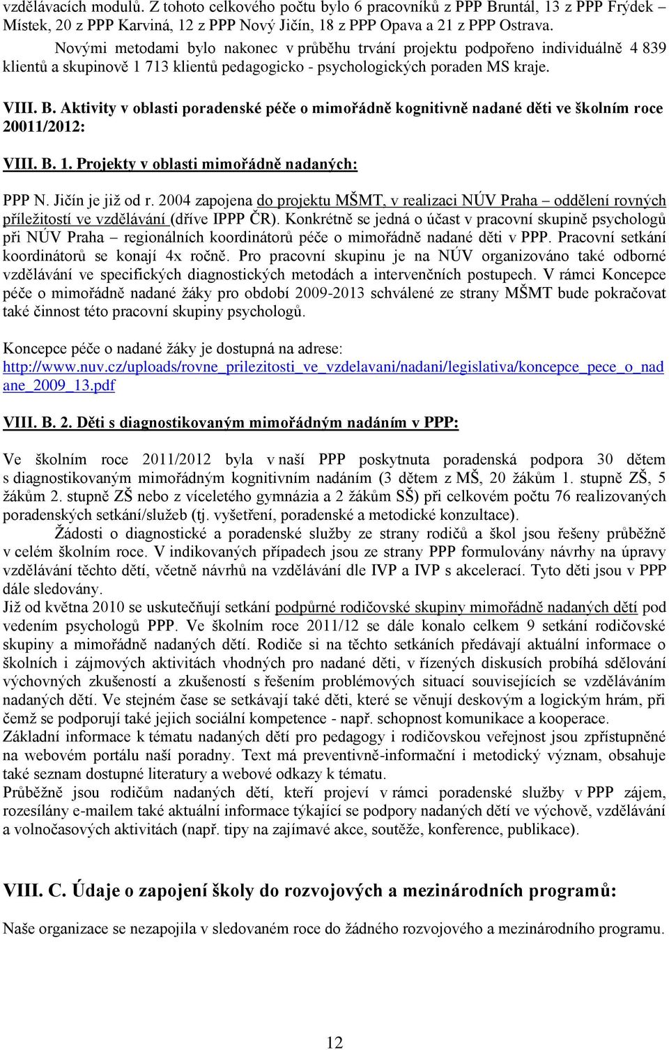 Aktivity v oblasti poradenské péče o mimořádně kognitivně nadané děti ve školním roce 20011/2012: VIII. B. 1. Projekty v oblasti mimořádně nadaných: PPP N. Jičín je již od r.