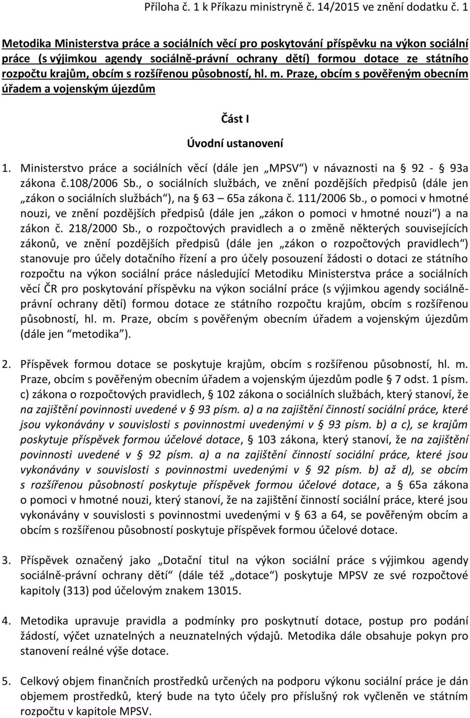 rozšířenou působností, hl. m. Praze, obcím s pověřeným obecním úřadem a vojenským újezdům Část I Úvodní ustanovení 1.