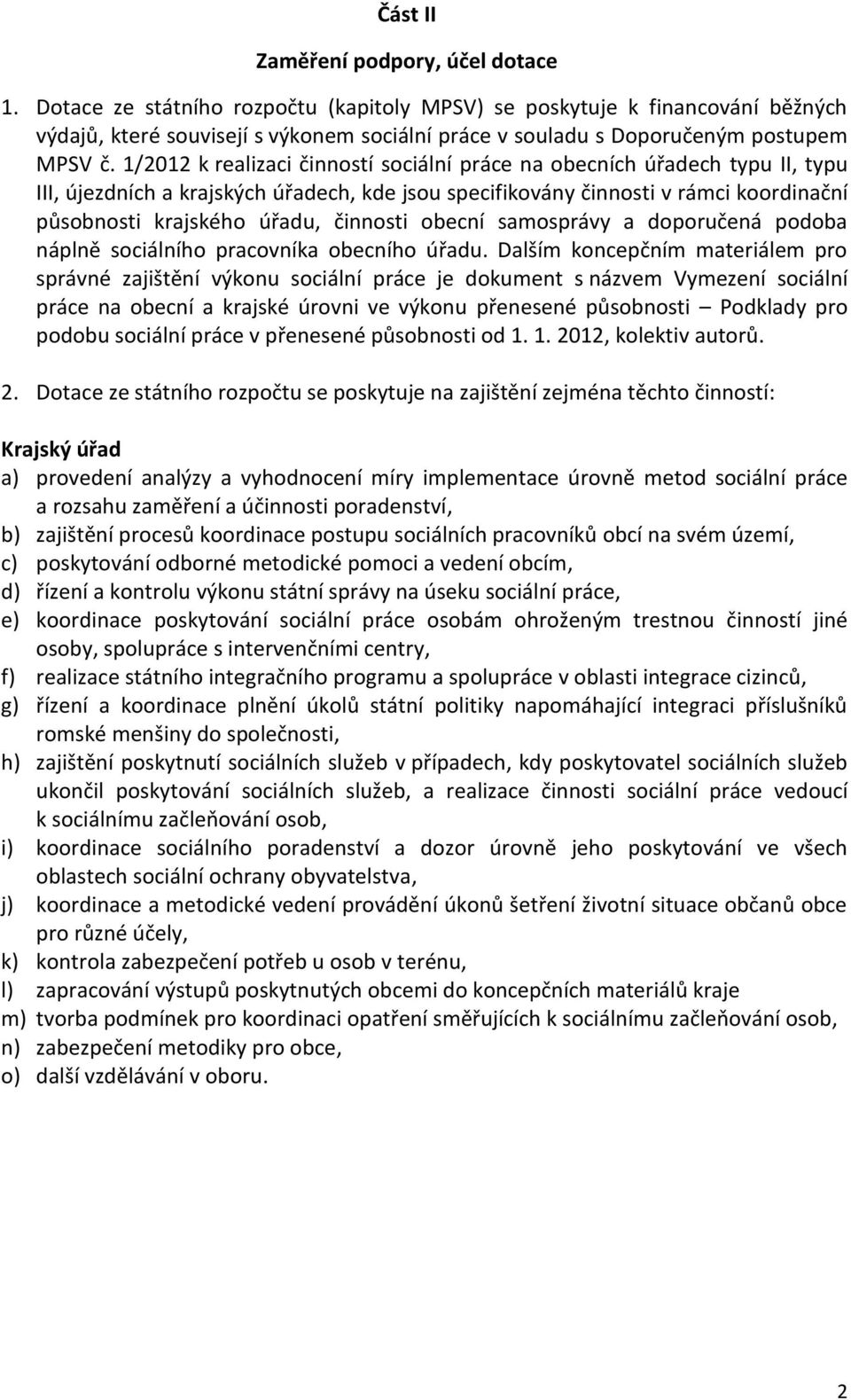 1/2012 k realizaci činností sociální práce na obecních úřadech typu II, typu III, újezdních a krajských úřadech, kde jsou specifikovány činnosti v rámci koordinační působnosti krajského úřadu,