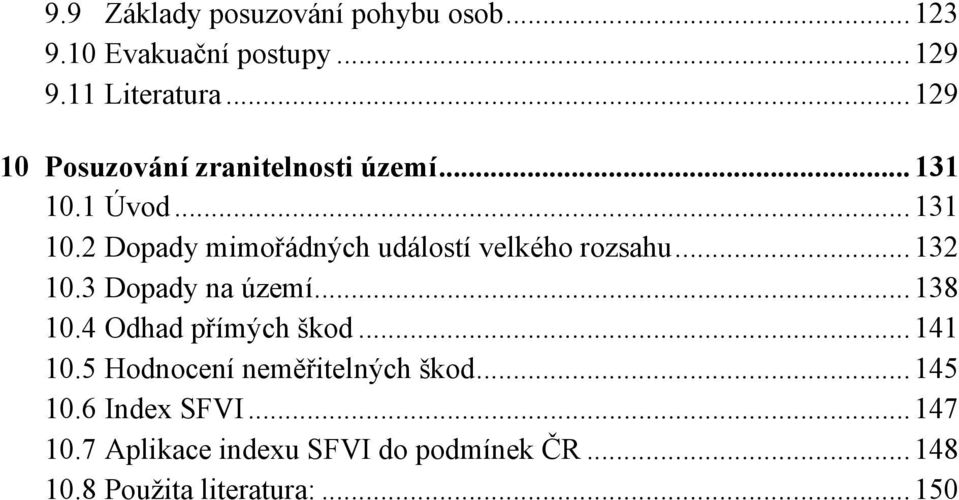 .. 132 10.3 Dopady na území... 138 10.4 Odhad přímých škod... 141 10.5 Hodnocení neměřitelných škod.