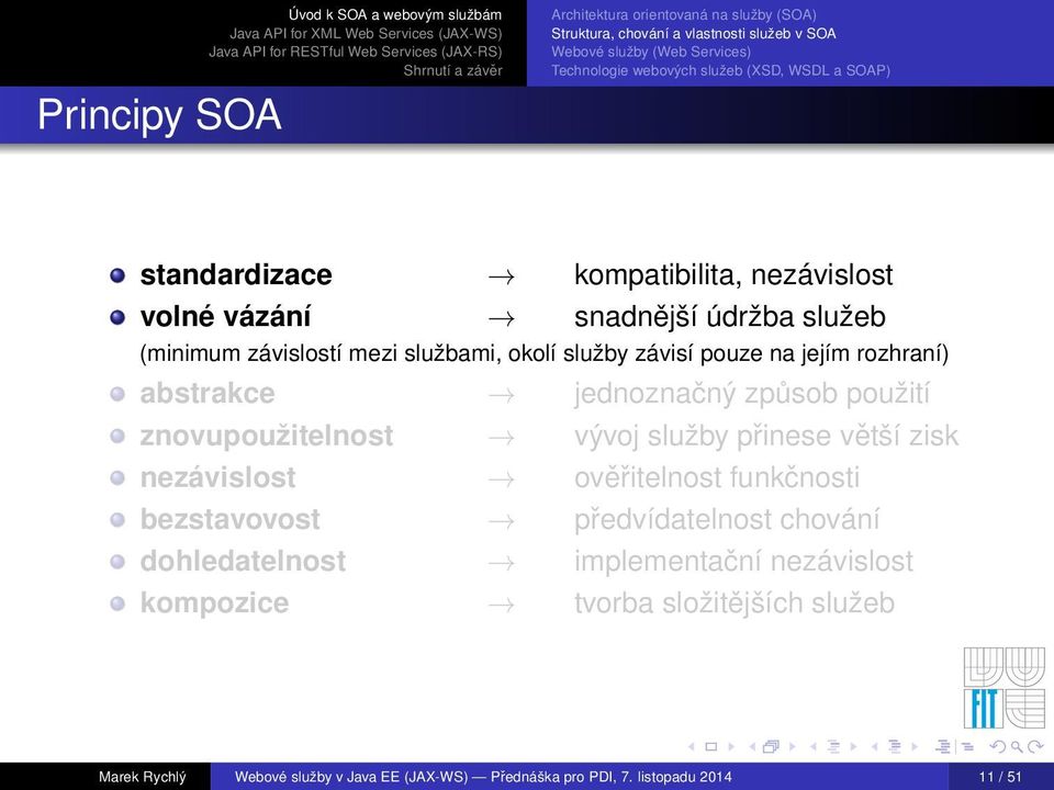 služby přinese větší zisk nezávislost ověřitelnost funkčnosti bezstavovost předvídatelnost chování dohledatelnost implementační