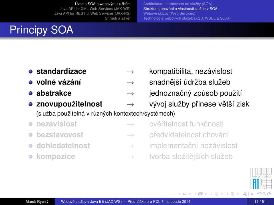 kontextech/systémech) nezávislost ověřitelnost funkčnosti bezstavovost předvídatelnost chování dohledatelnost implementační