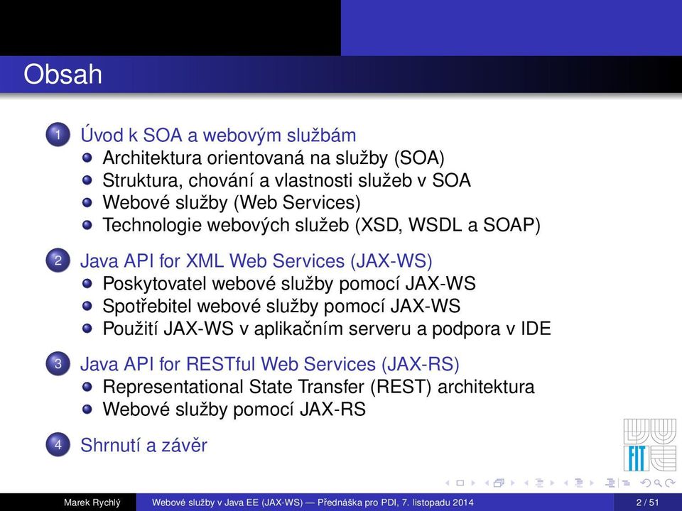 v IDE 3 Representational State Transfer (REST) architektura Webové služby pomocí