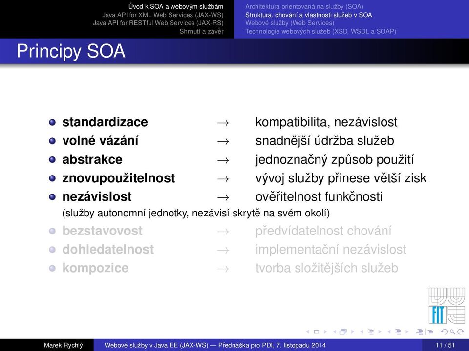 (služby autonomní jednotky, nezávisí skrytě na svém okolí) bezstavovost předvídatelnost chování dohledatelnost implementační